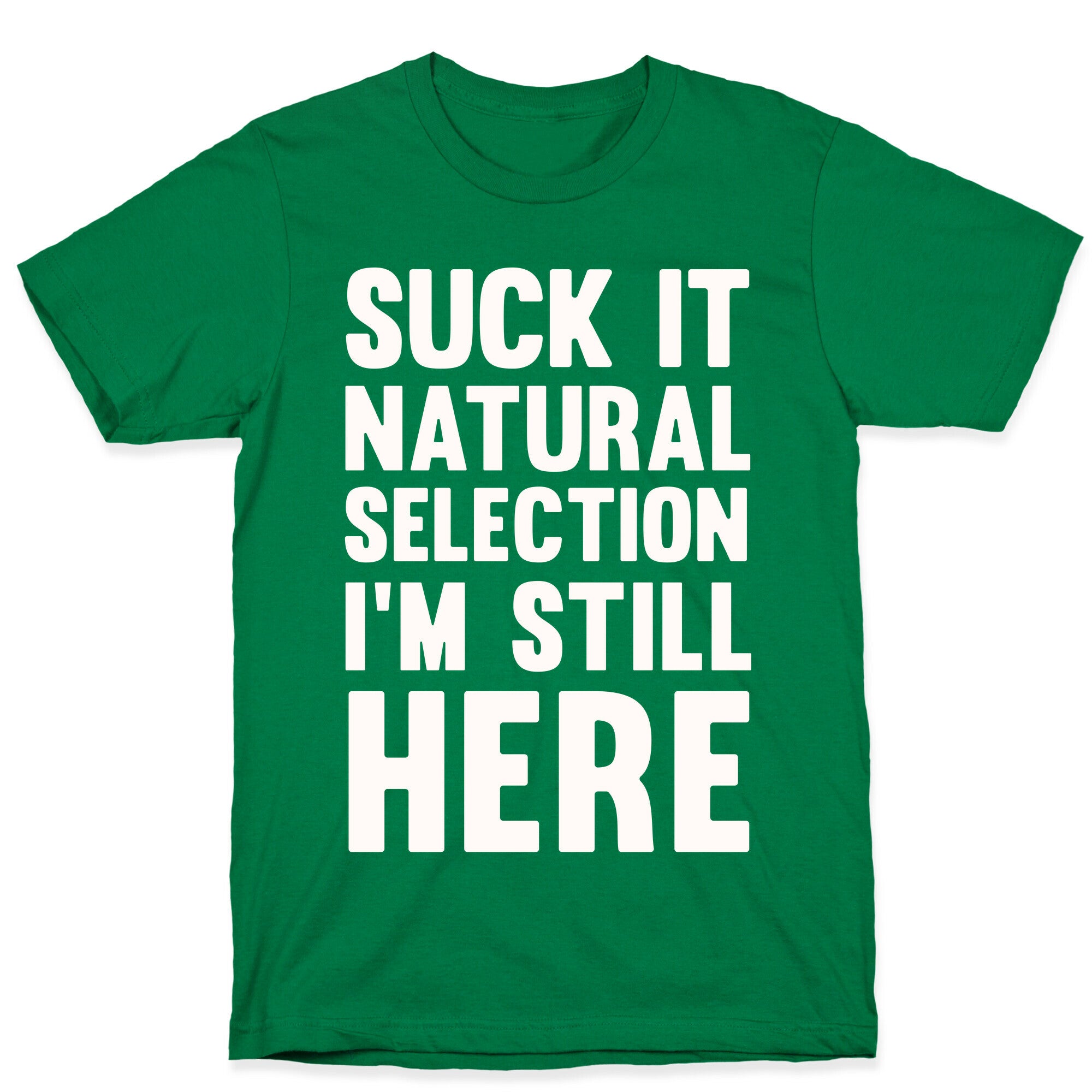 Suck It Natural Selection, I'm Still Here T-Shirt